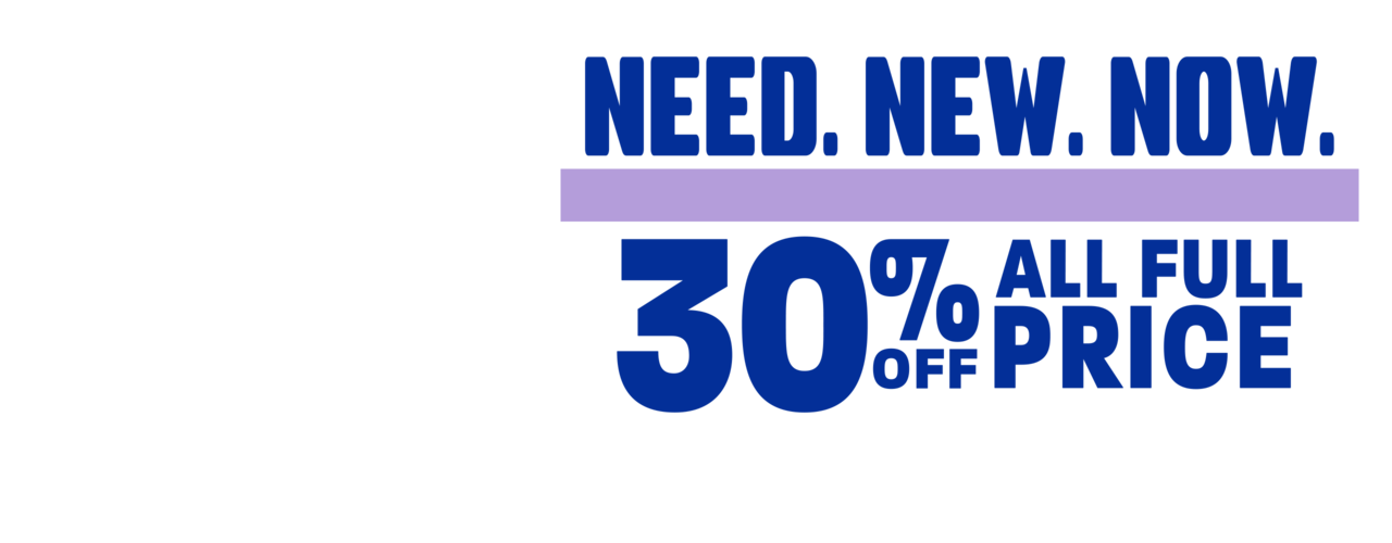 Need New Now. 30% Off All Full Price