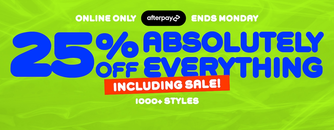 Afterpay. Online Only. Ends Monday. 25% Off Absolutely Everything. Including Sale!