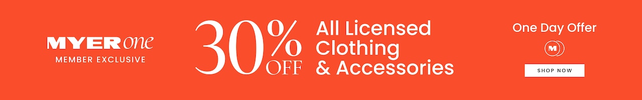 Myer One. Member Exclusive. One Day Offer. 30% Off All Licensed Clothing & Accessories
