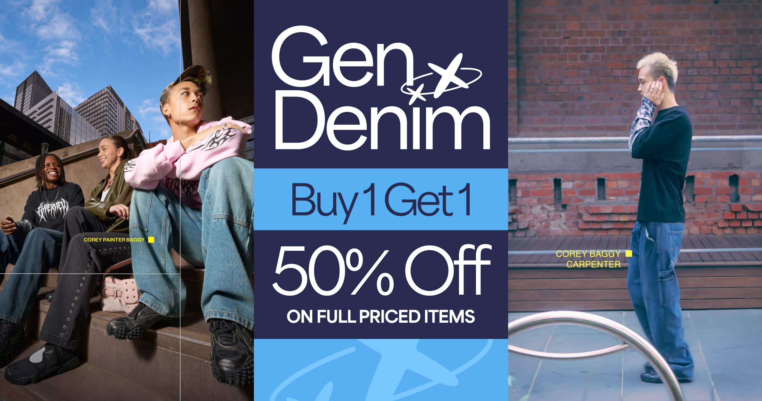 Gen Denim. Buy 1 Get 1 50% Off On Full Priced Items