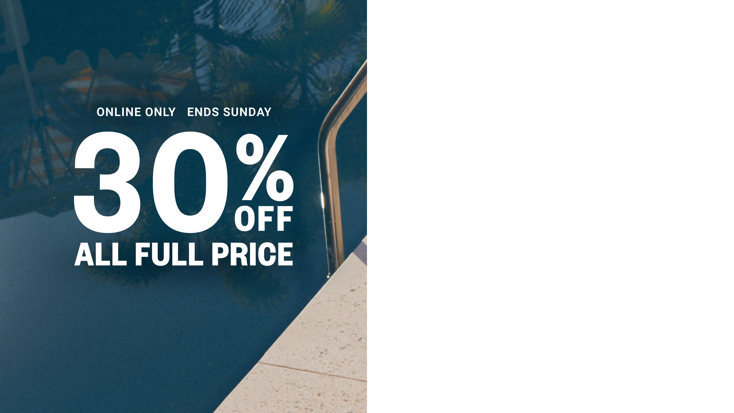 Online Only. Ends Sunday. 30% Off All Full Price